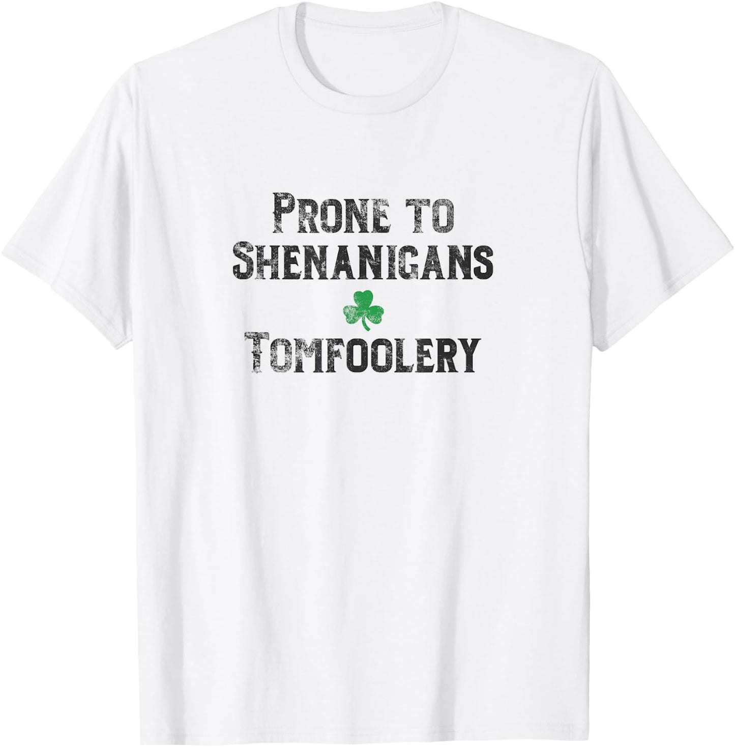 St. Patrick's Day Irish Prone to Shenanigans & Tomfoolery Dk T-Shirt - T-Shirt | White