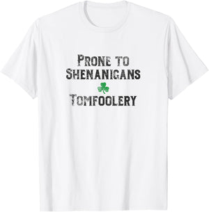St. Patrick's Day Irish Prone to Shenanigans & Tomfoolery Dk T-Shirt - T-Shirt | White