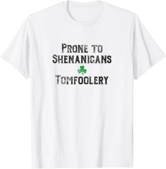 St. Patrick's Day Irish Prone to Shenanigans & Tomfoolery Dk T-Shirt - T-Shirt | White