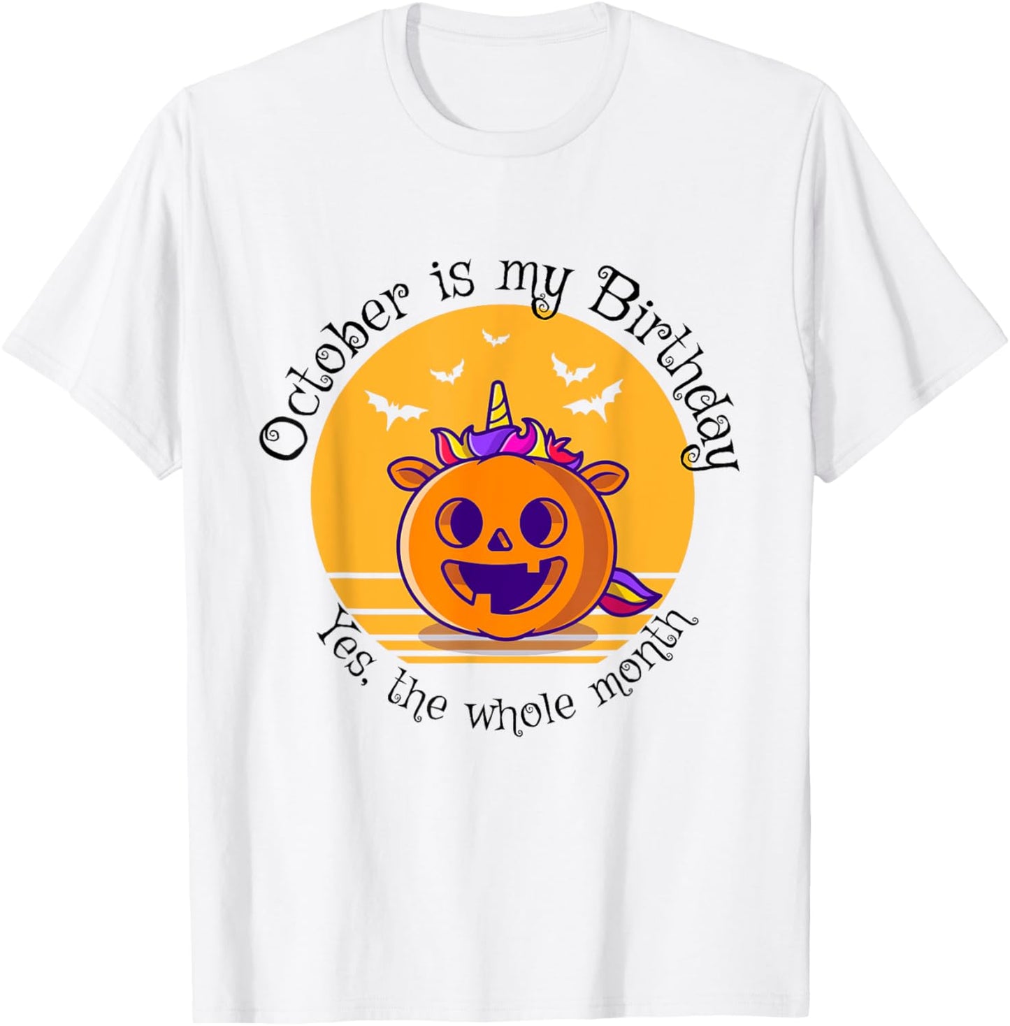 October Is My Birthday The Whole Month Halloween Birthday T-Shirt - T-Shirt | White