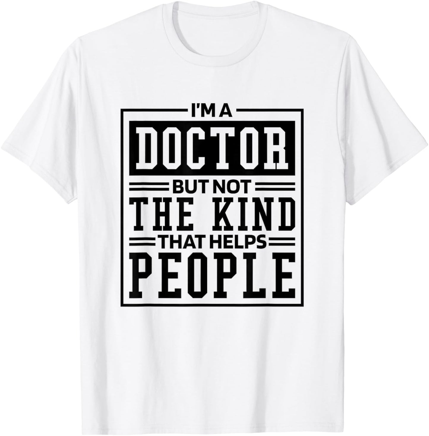 I'M A Doctor But Not The Kind That Helps People, Doctorate T-Shirt - T-Shirt | White