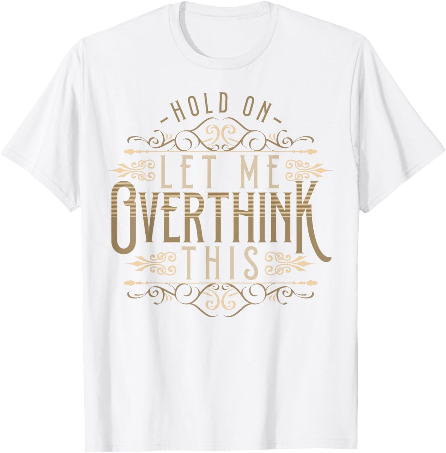 Hold On Let Me Overthink This Funny Overthink Introvert T-Shirt - T-Shirt | White