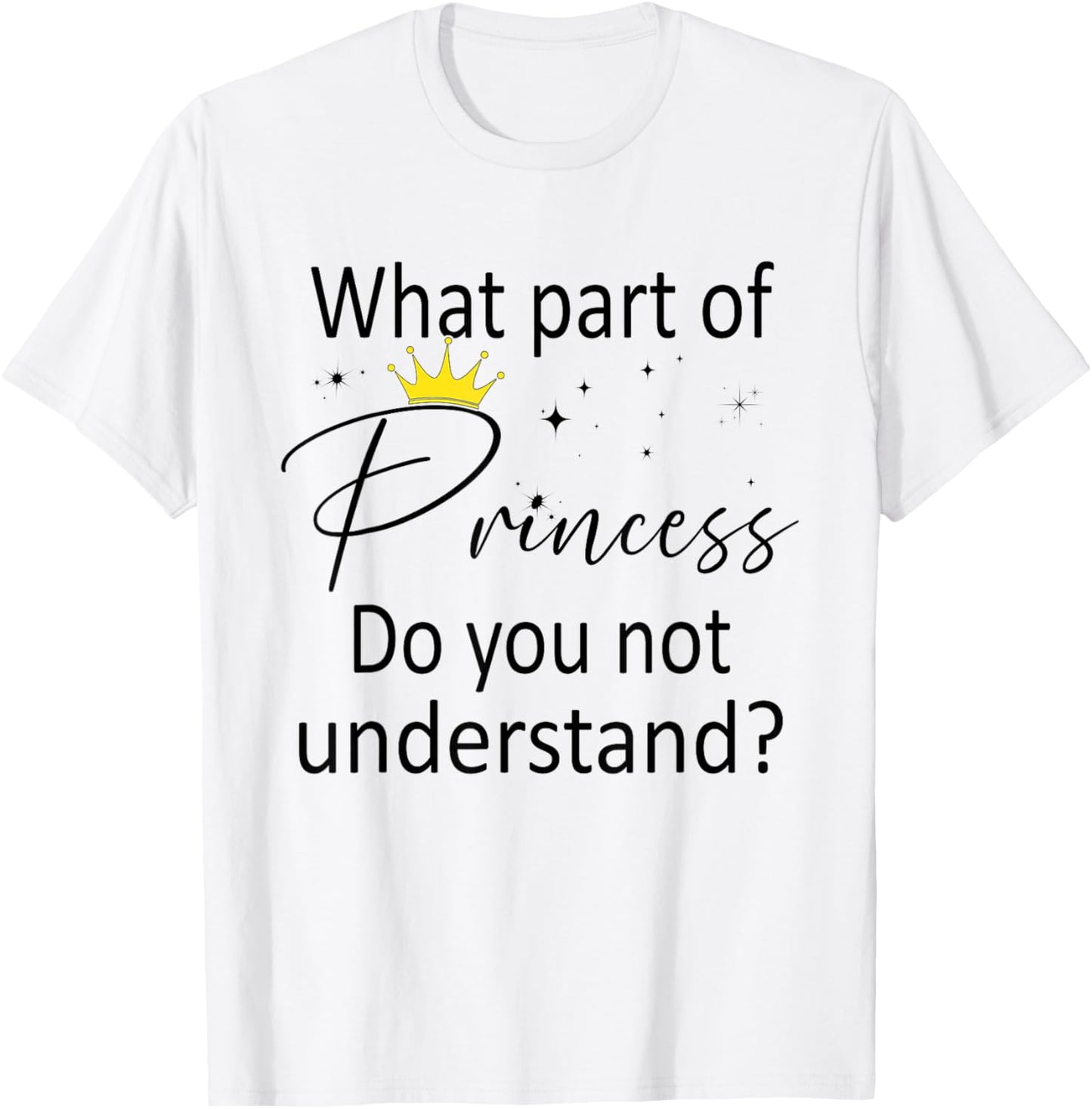 What Part of Princess do You not Understand? Funny Princess T-Shirt - T-Shirt | White