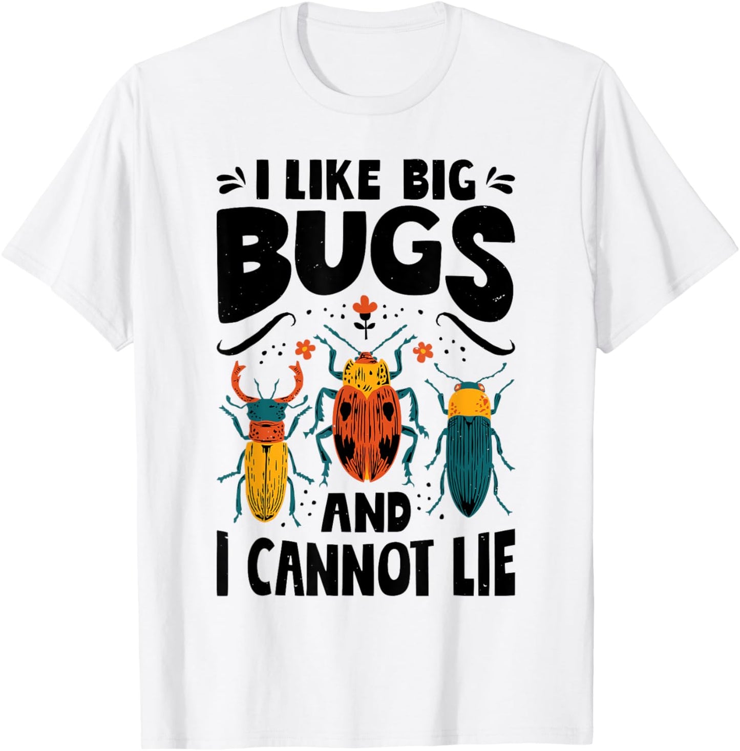 I Like Big Bugs And I Cannot Lie Insect Lover Entomologist T-Shirt - T-Shirt | White