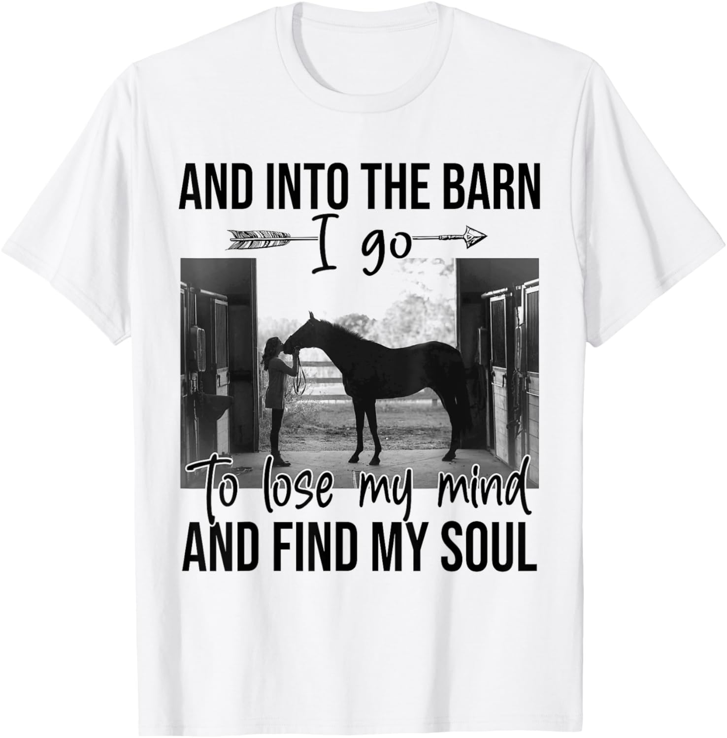 Horse Into The Barn I Go To Lose My Mind And Find My Soul T-Shirt - T-Shirt | White