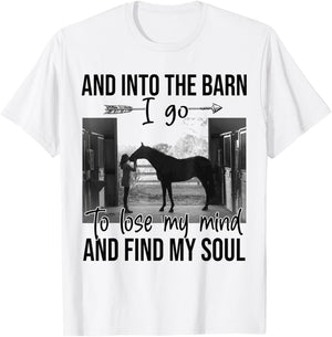 Horse Into The Barn I Go To Lose My Mind And Find My Soul T-Shirt - T-Shirt | White