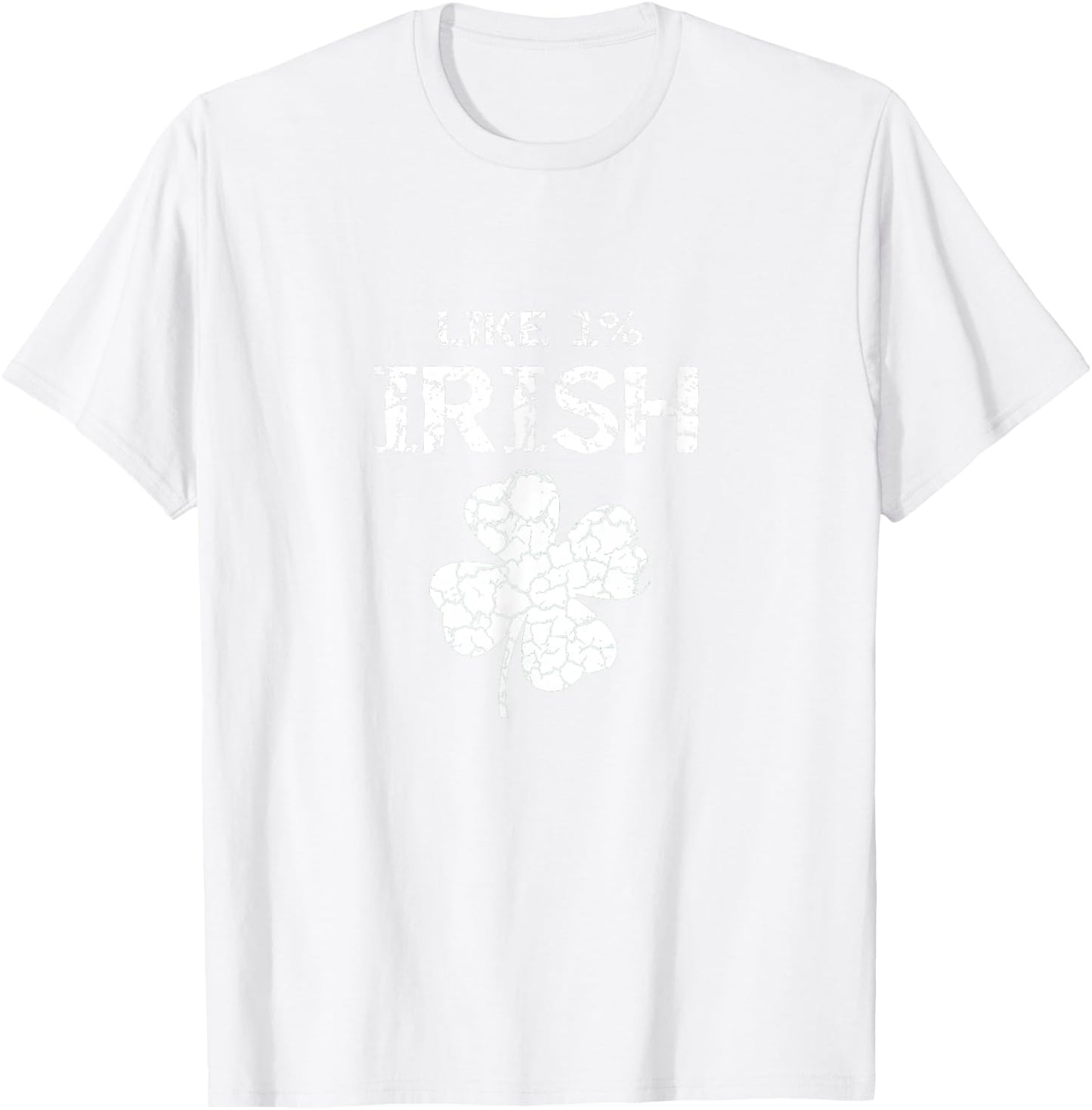 Like 1% Irish One Percent Funny St. Patrick's Day Idea T-Shirt - T-Shirt | White