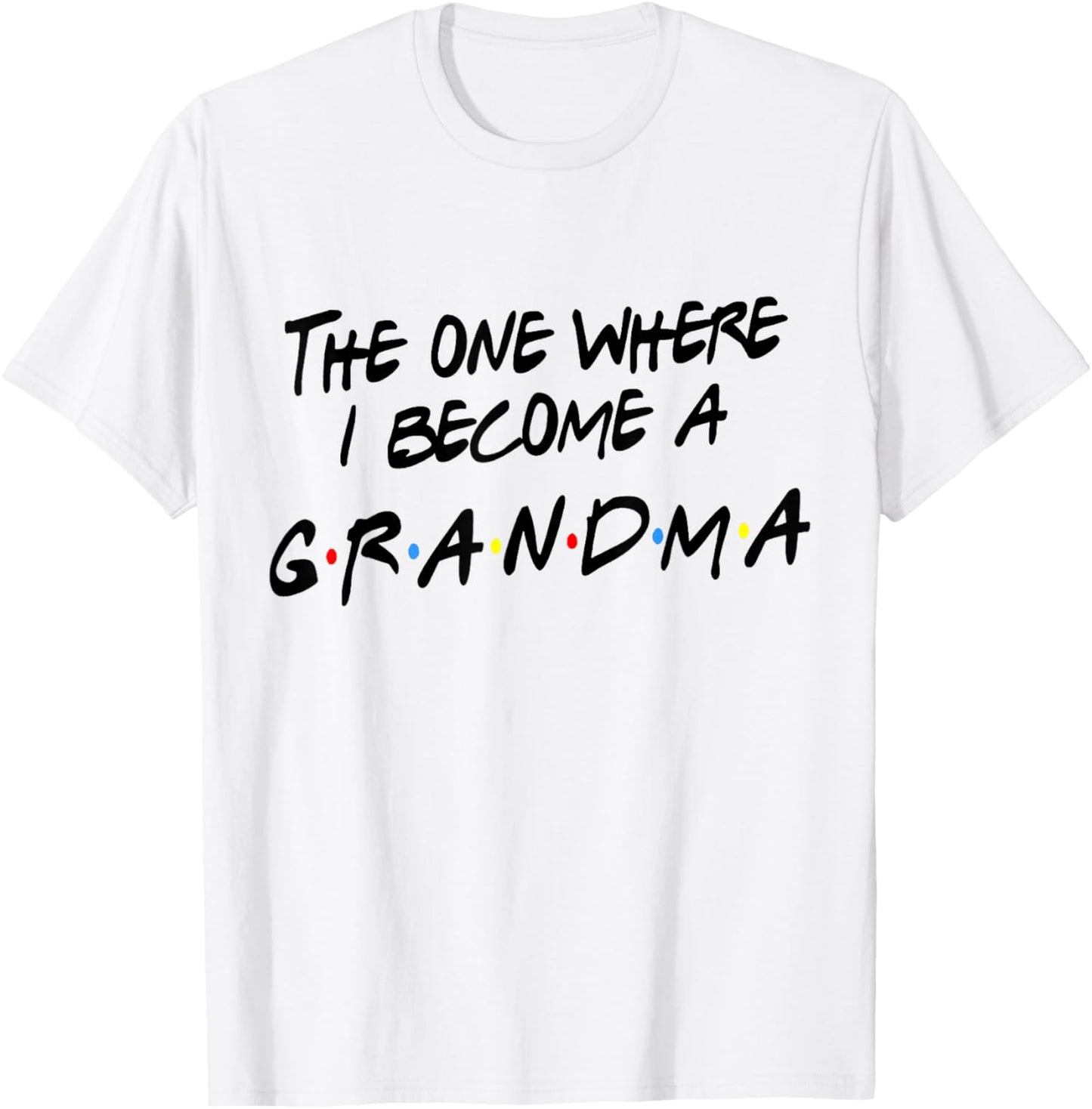 Grandma Friends Shirt Where I Become A Grandmother Grandmom T-Shirt - T-Shirt | White