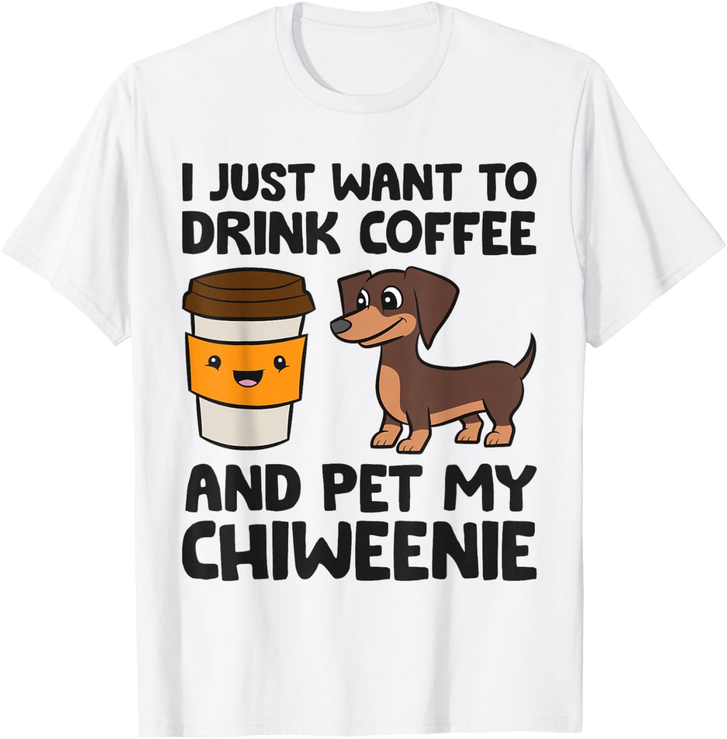 I Just Want To Drink Coffee And Pet My Chiweenie T-Shirt - T-Shirt | White