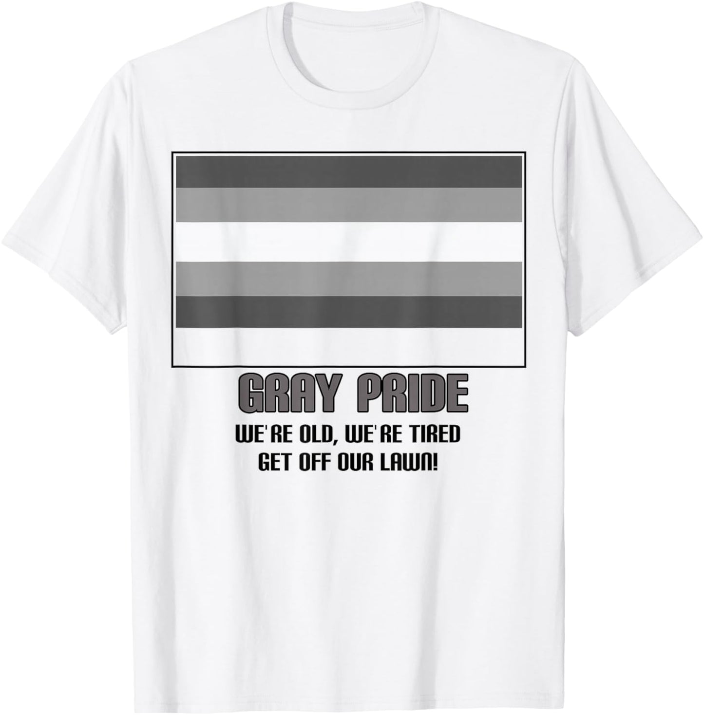 Gray Pride We're Old We're Tired Get Off Our Lawn T-Shirt - T-Shirt | White