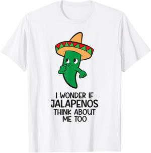 I Wonder If Jalapenos Think About Me Too Funny Jalapeno T-Shirt - T-Shirt | White