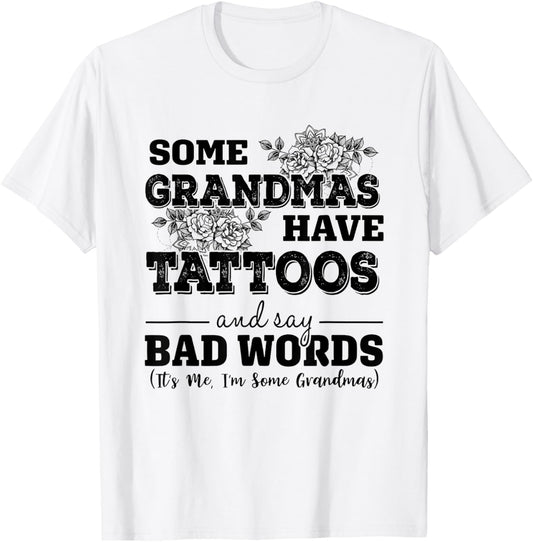 Some Grandmas Have Tattoos And Say Bad Words It's Me Funny T-Shirt - T-Shirt | White