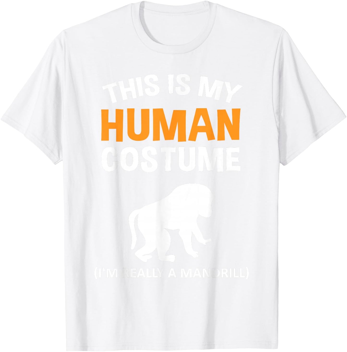 This Is My Human Costume I'm Really a Mandrill Halloween T-Shirt - T-Shirt | White