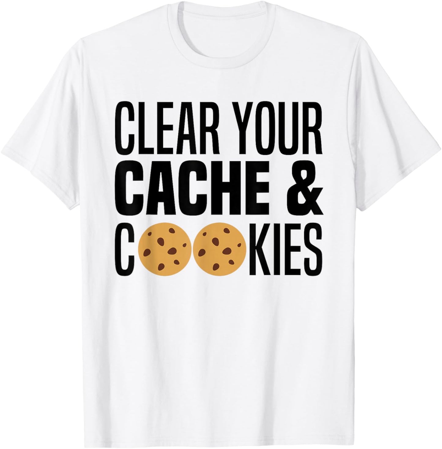 Clear Your Cache & Cookies Funny IT Computer Geek Tech Nerd T-Shirt - T-Shirt | White