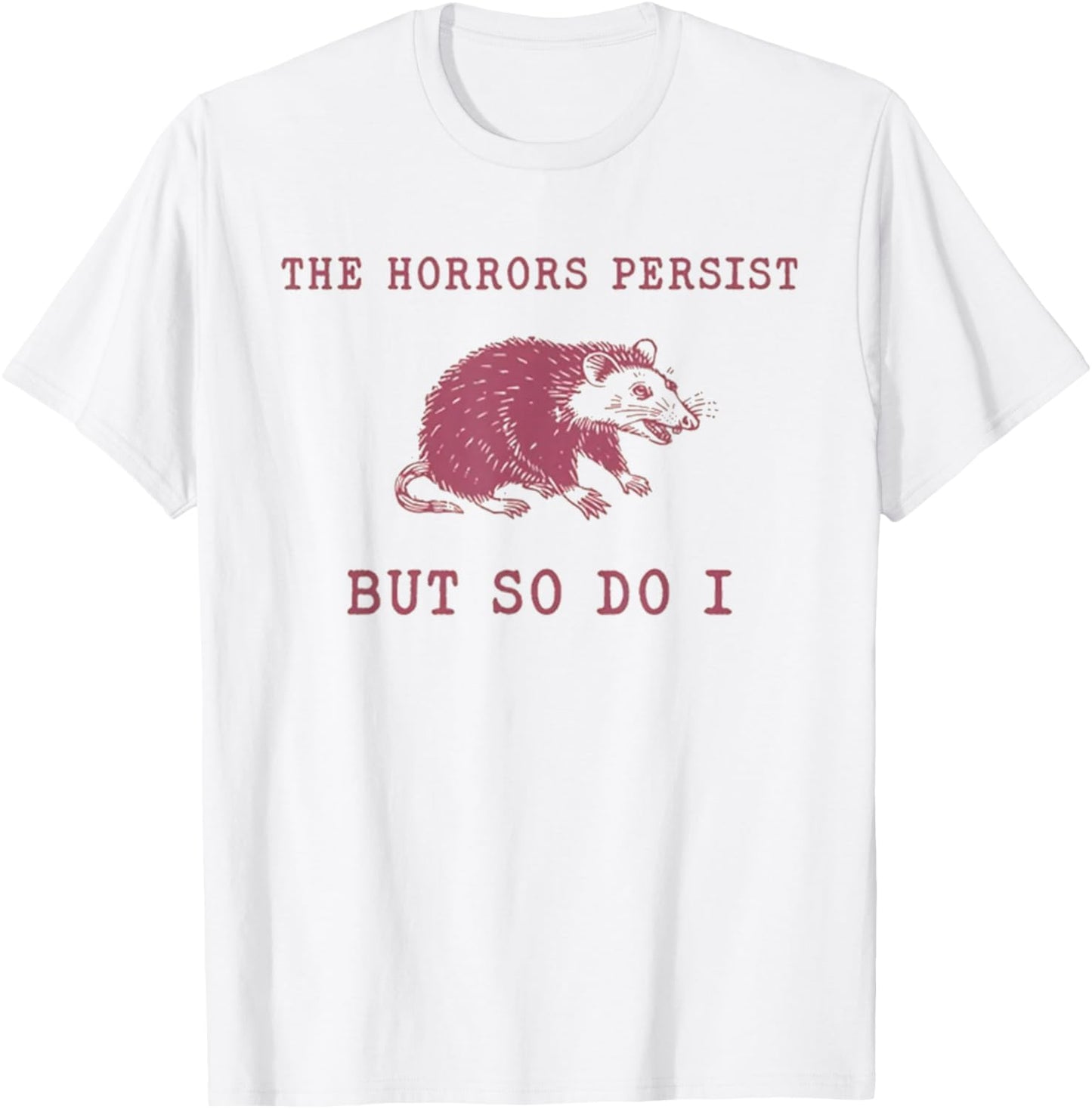 The Horrors Persist But So Do It Funny Possum T-Shirt - T-Shirt | White