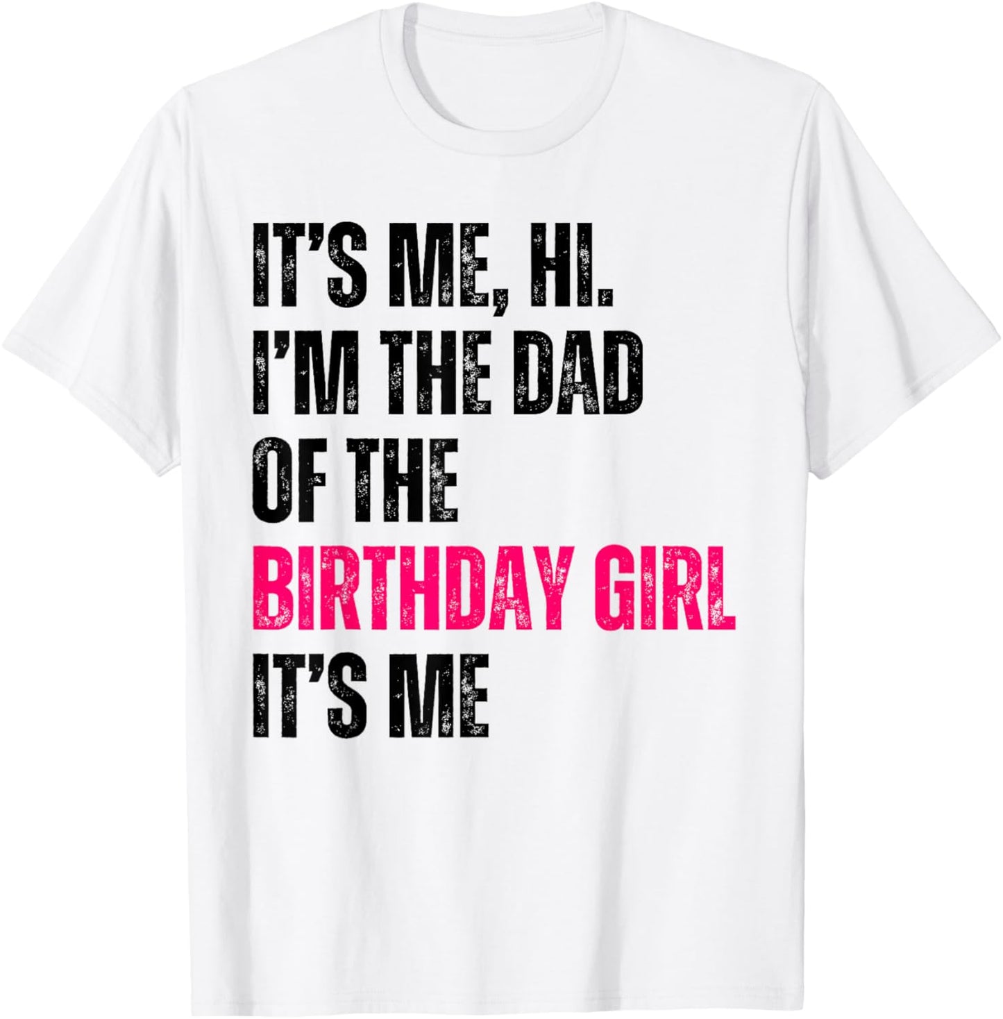It's Me Hi I'm The Dad Of The Birthday Girl It's Me Party T-Shirt - T-Shirt | White