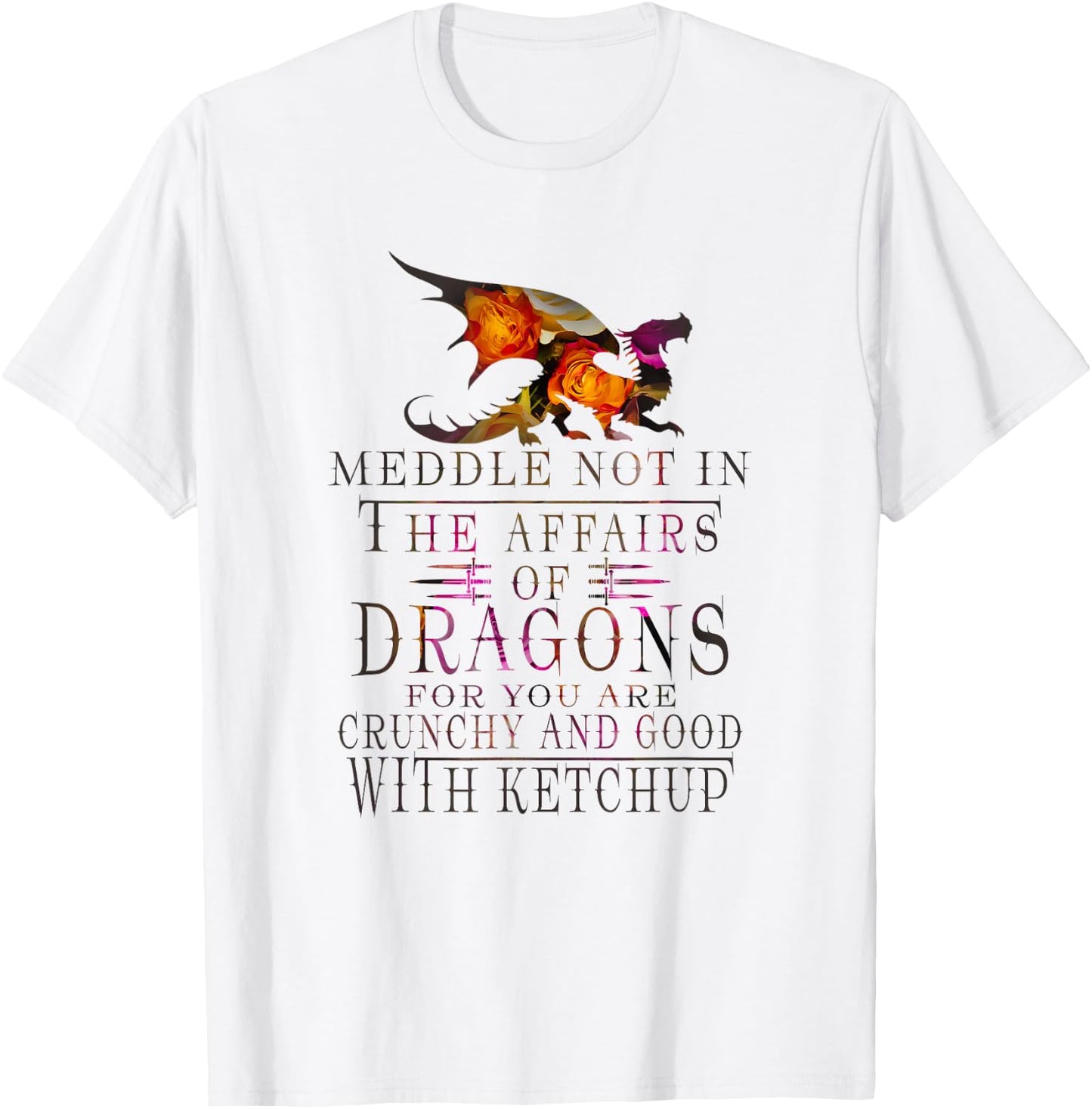 Meddle Not In The Affairs Of Dragons Funny T-Shirt - T-Shirt | White