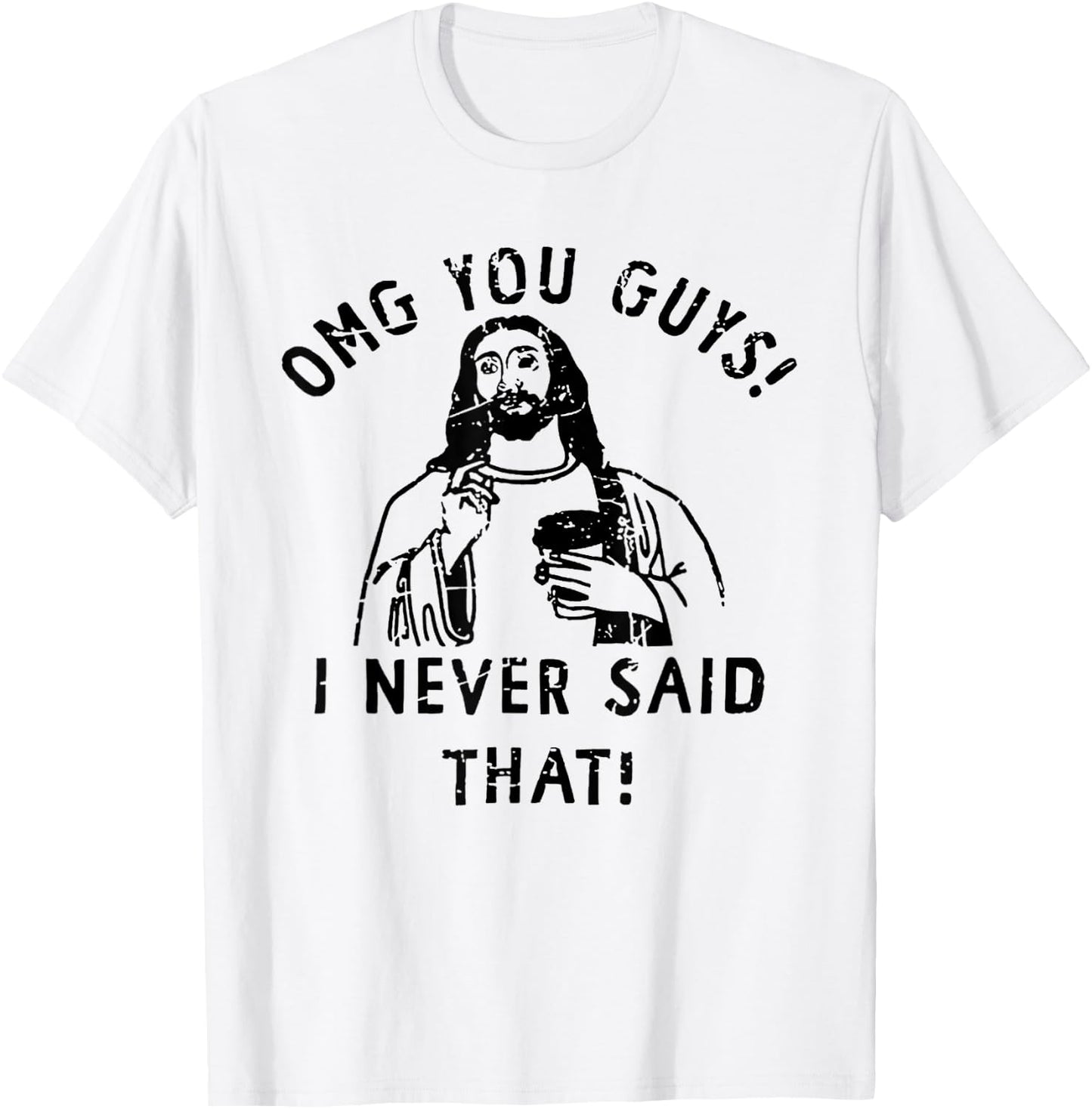 OMG You Guys I Never Said That Funny Christian T-Shirt - T-Shirt | White