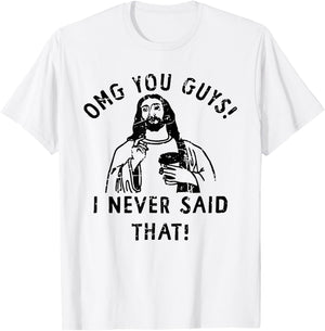 OMG You Guys I Never Said That Funny Christian T-Shirt - T-Shirt | White