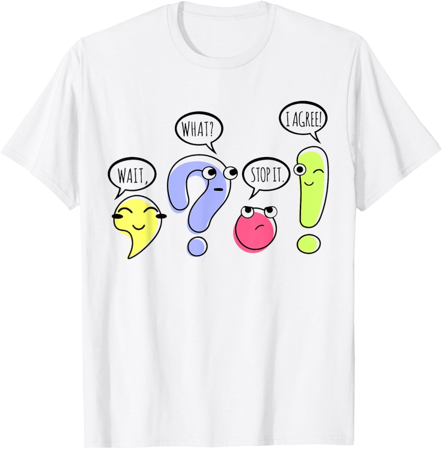 Wait What Stop It I Agree Funny Grammar Teacher Punctuation T-Shirt - T-Shirt | White
