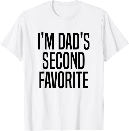 I’m Dad’s Second Favorite T-Shirt - T-Shirt | White