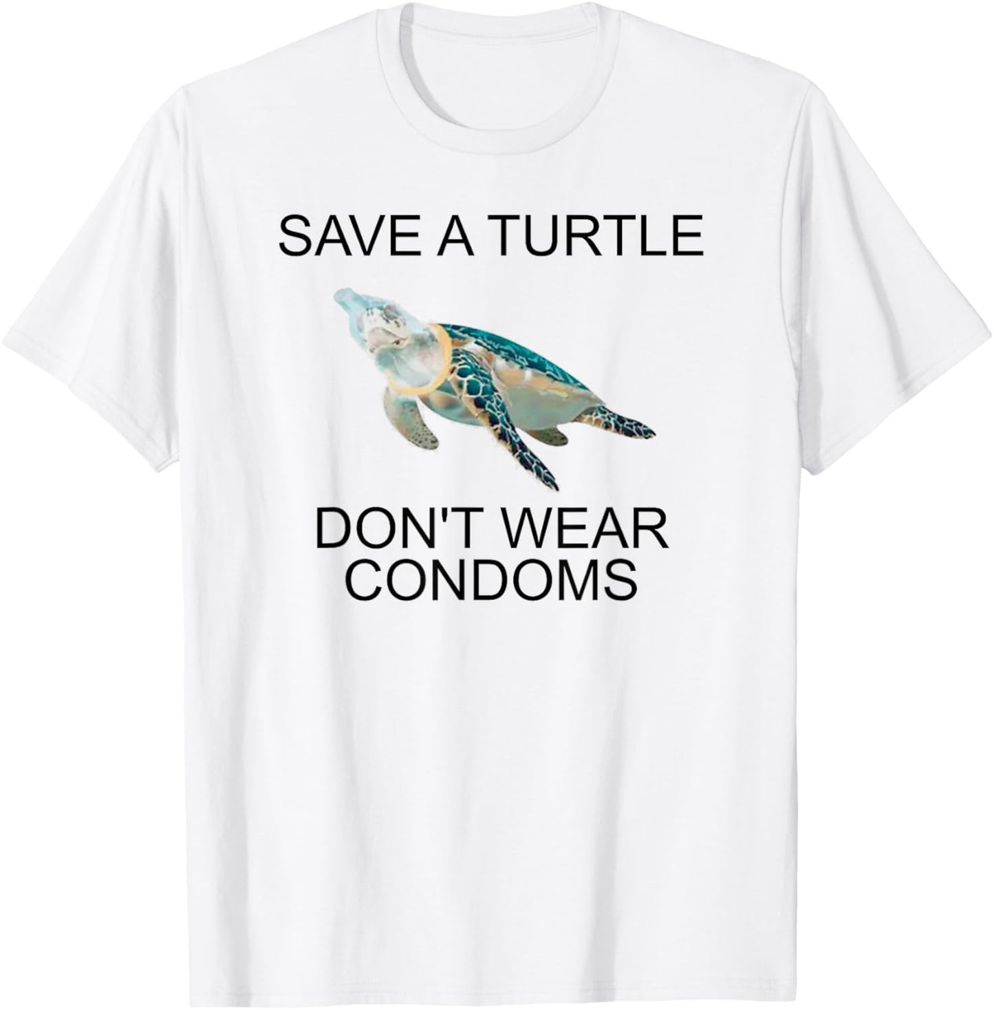 Save A Turtle Don’t Wear Condoms Funny T-Shirt - T-Shirt | White