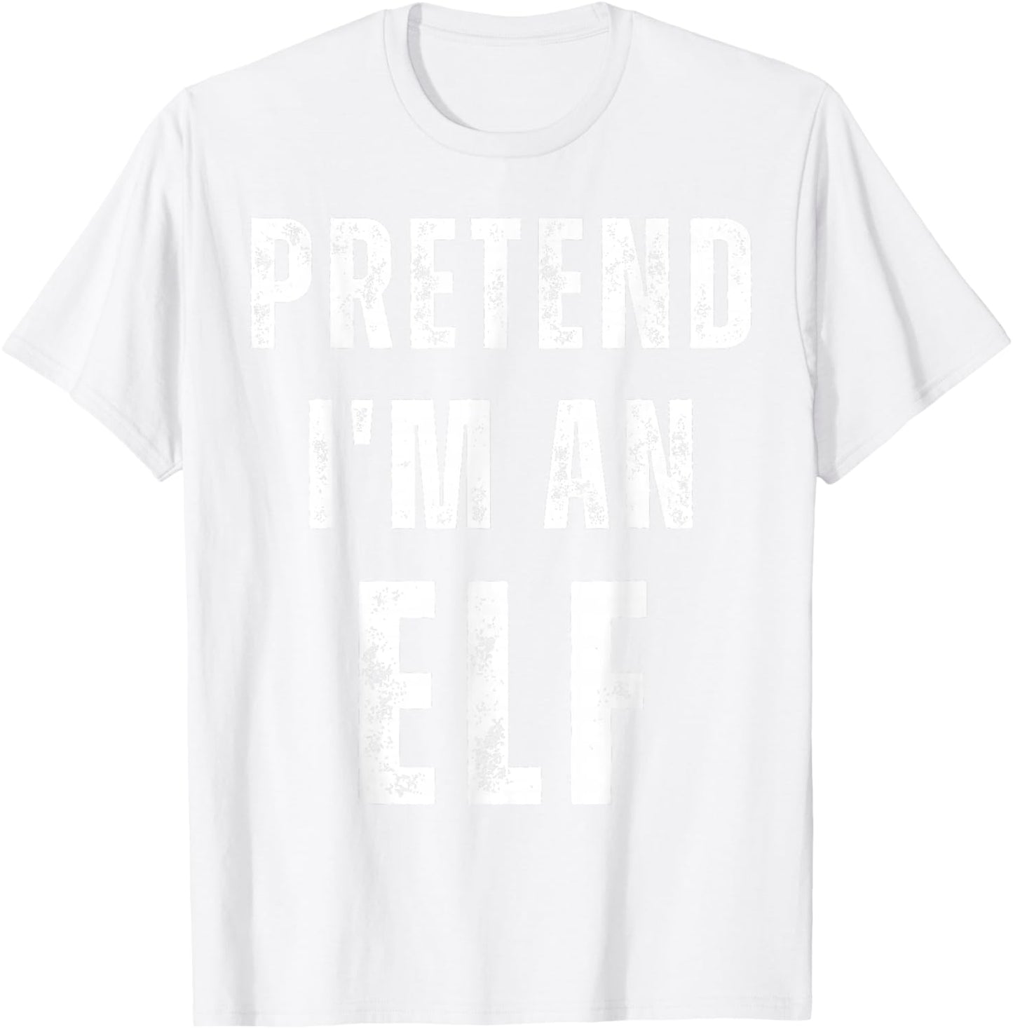 Pretend I'm an Elf Matching Halloween Costume T-Shirt - T-Shirt | White
