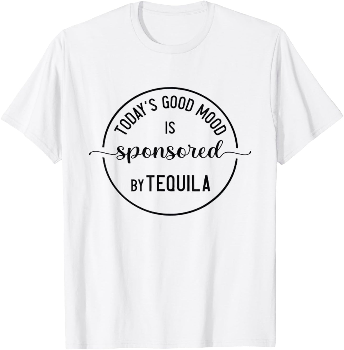 Today's Good Mood is Sponsored by Tequila Cinco de Mayo T-Shirt - T-Shirt | White