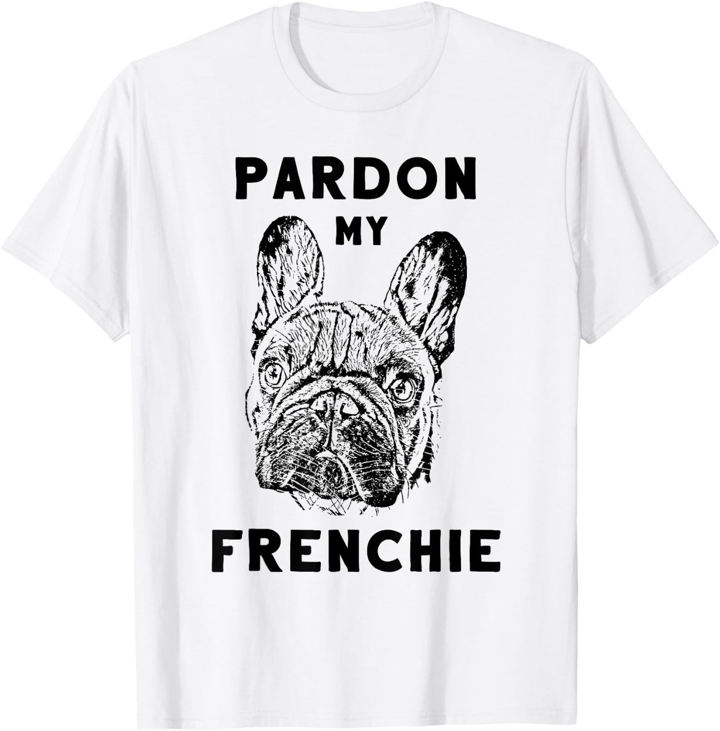 Pardon My Frenchie Great Pet French Bulldog Owners Gift Women Girls Kids T-Shirt - T-Shirt | White