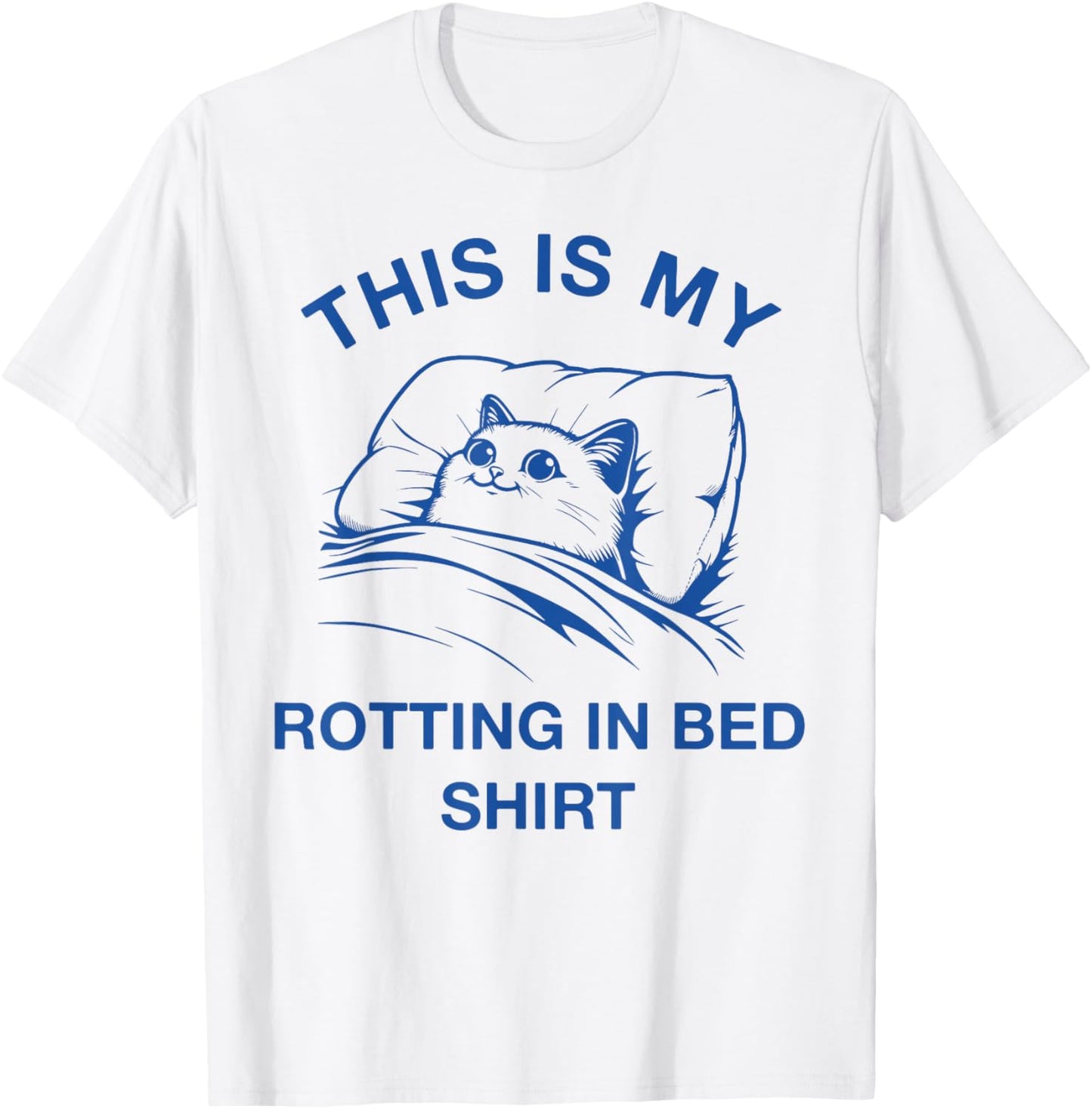 This Is My Rotting In Bed Shirt Funny Cat Meme Sarcastic Men Women Girls Kids T-Shirt - T-Shirt | White