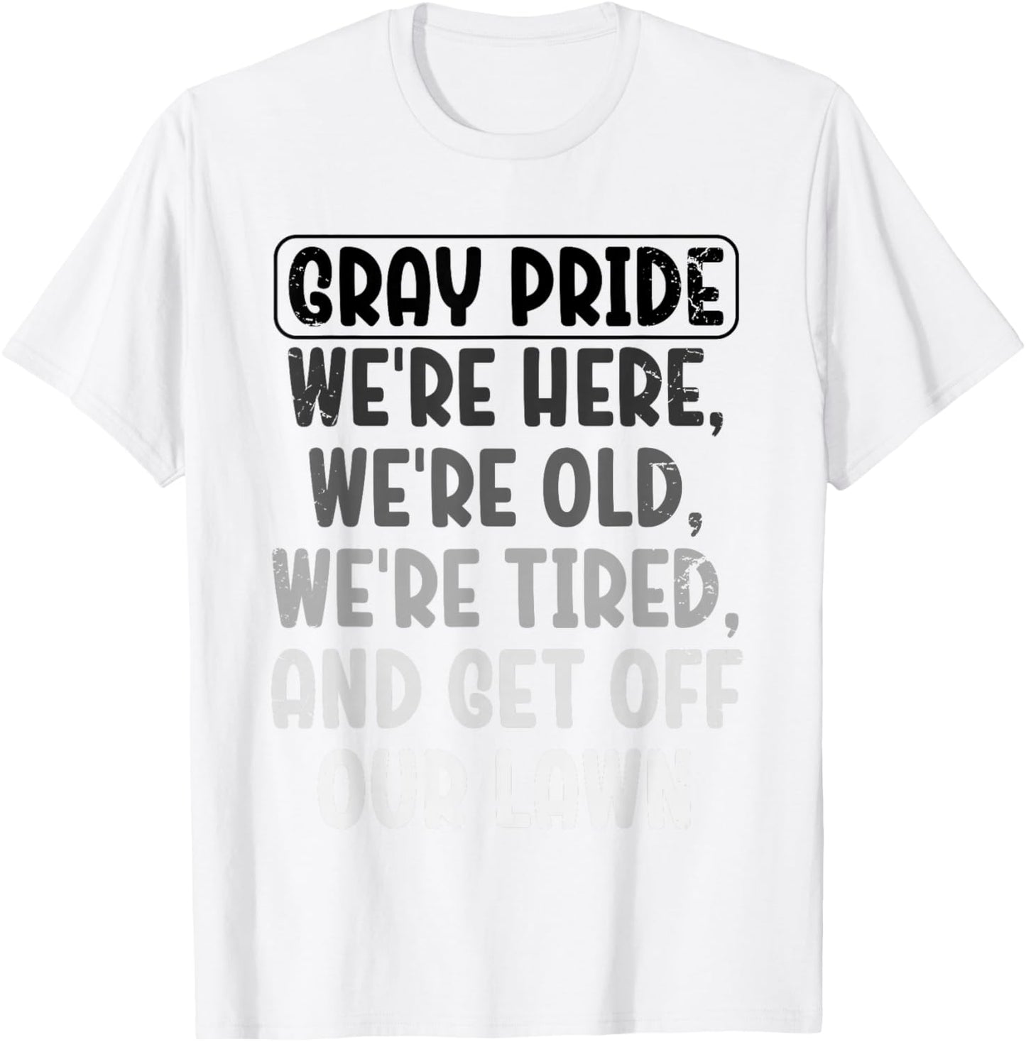 Gray Pride We're Here We're Old And Get Off Our Lawn T-Shirt - T-Shirt | White