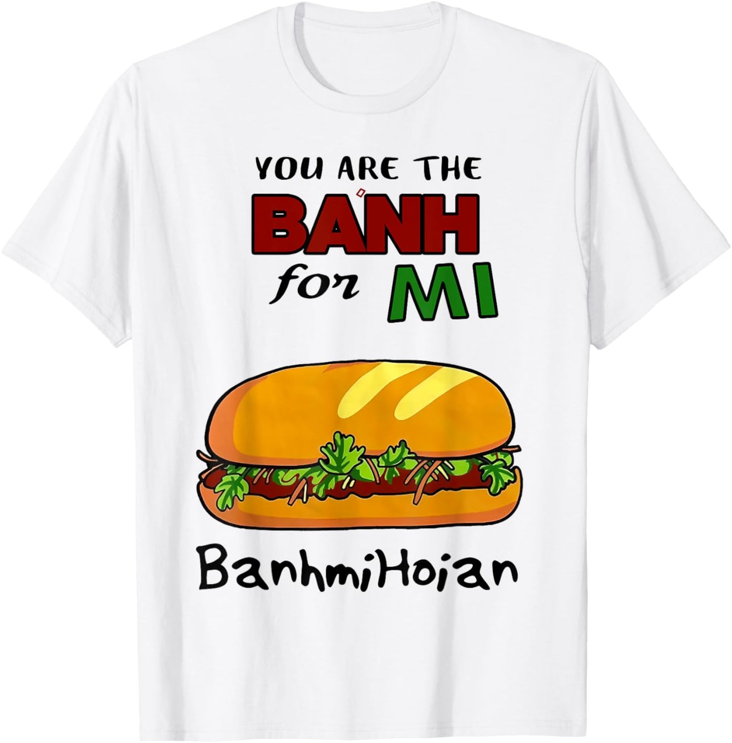You Are The Banh Mi For Banh Mi Hoi An T-Shirt - T-Shirt | White