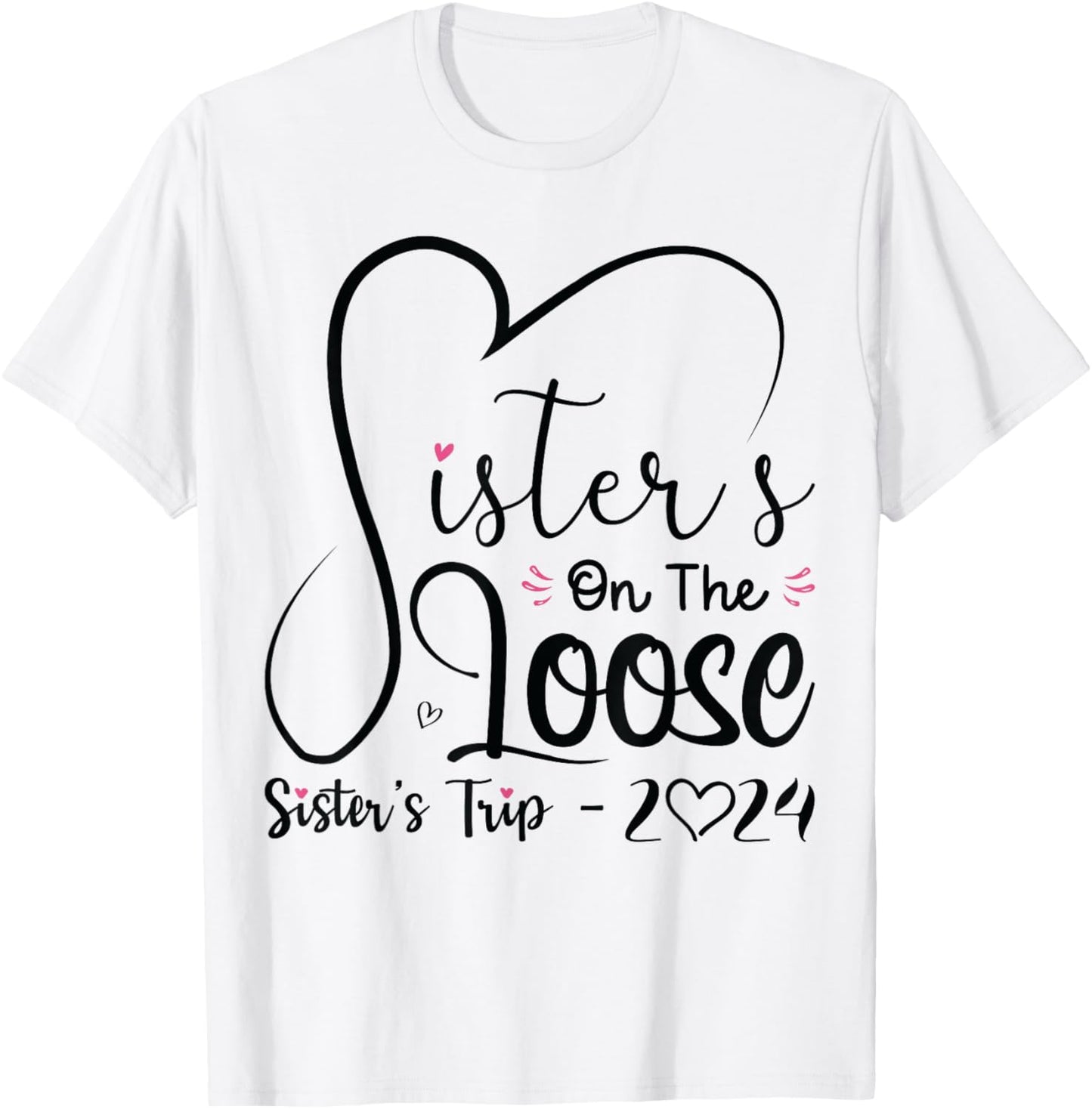Sisters On The Loose Shirt Sisters Trip 2024 Vacation Lovers T-Shirt - T-Shirt | White