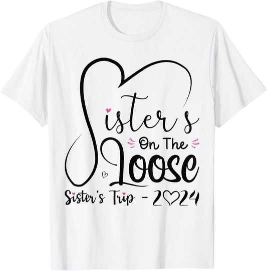 Sisters On The Loose Shirt Sisters Trip 2024 Vacation Lovers T-Shirt - T-Shirt | White