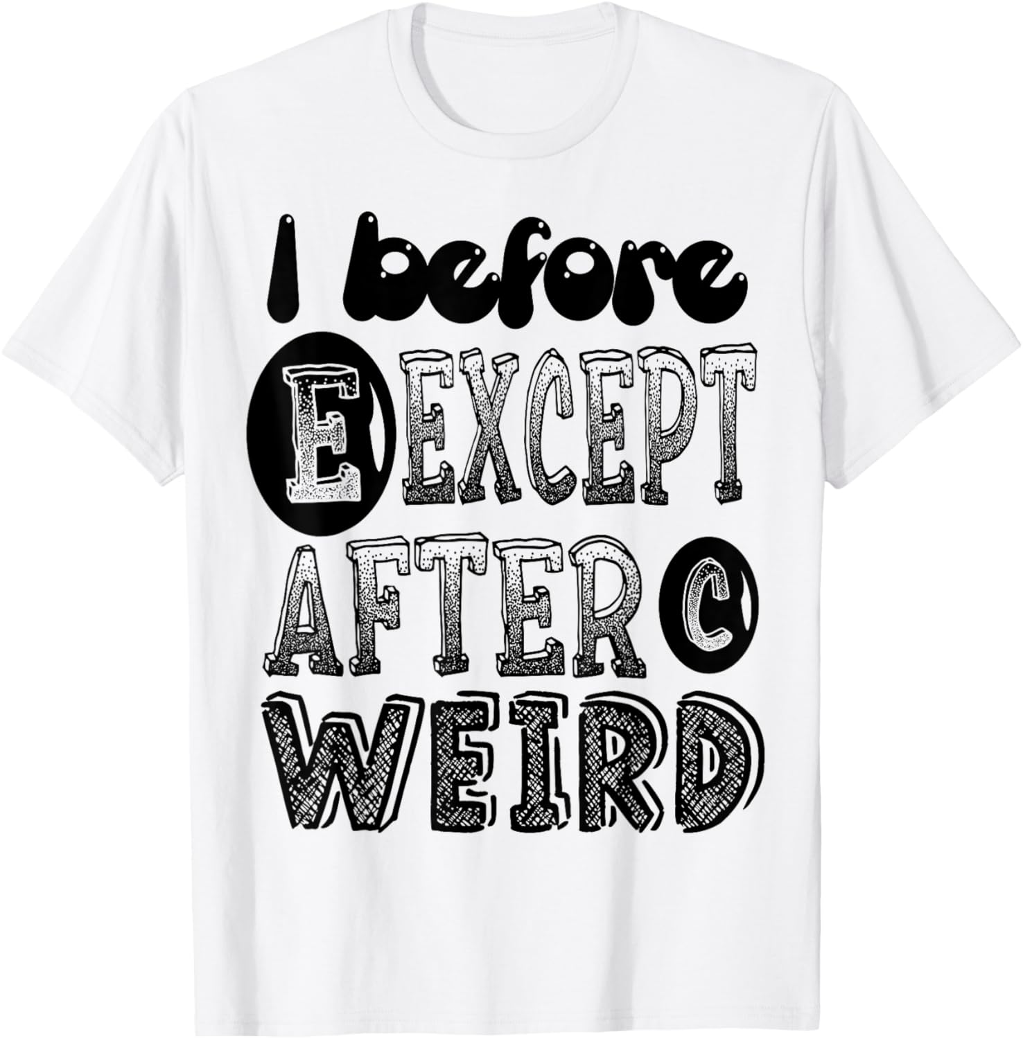 I Before E Except After C Weird Funny Grammar Meme Gifts T-Shirt - T-Shirt | White