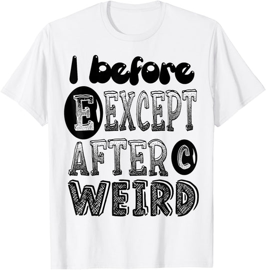 I Before E Except After C Weird Funny Grammar Meme Gifts T-Shirt - T-Shirt | White