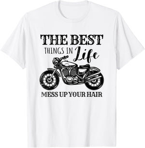 Funny Motorcycle The Best Things In Life Mess Up Your Hair T-Shirt - T-Shirt | White