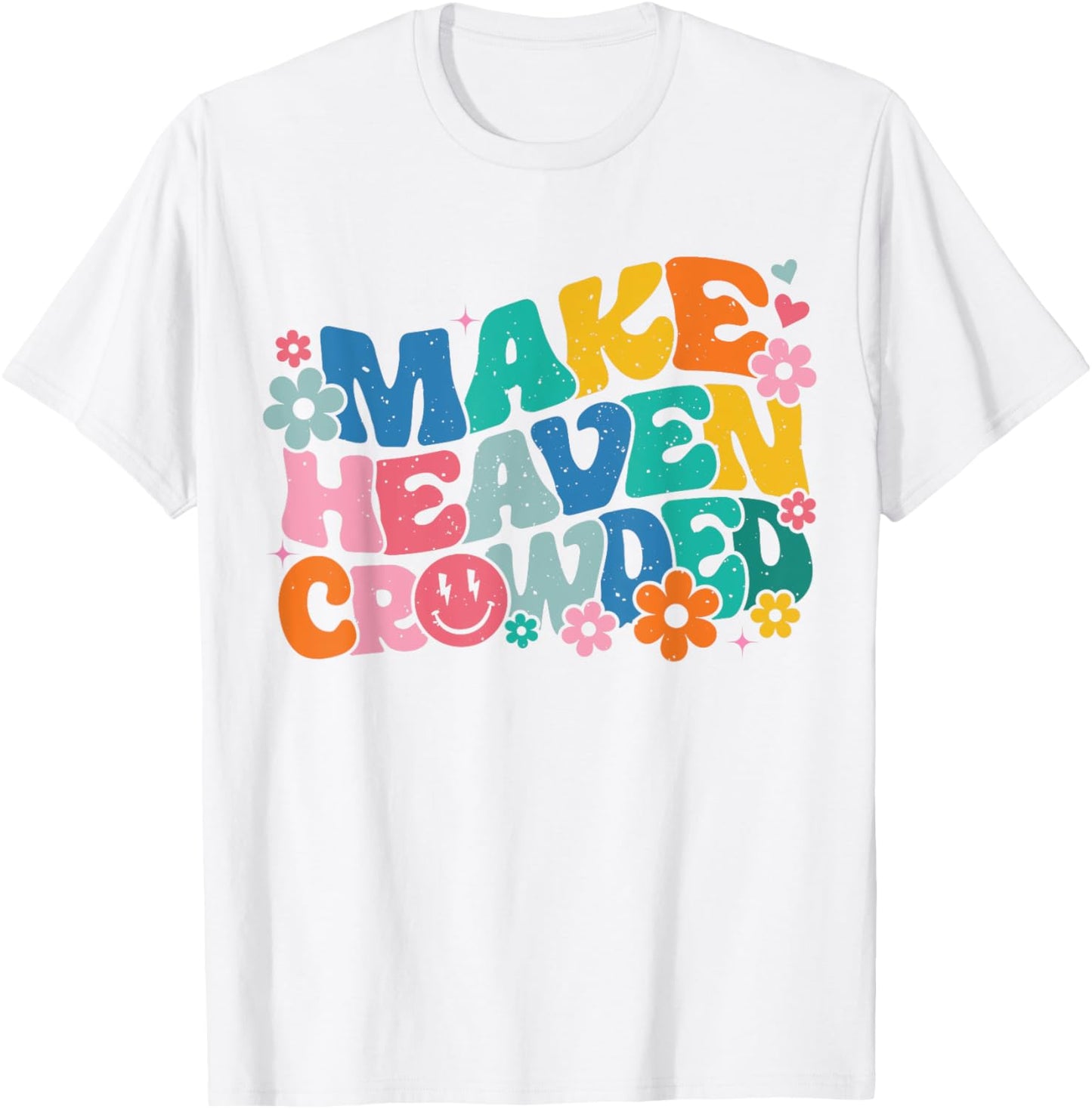 Make Heaven Crowded Bible Verse Aesthetic Colorful T-Shirt - T-Shirt | White