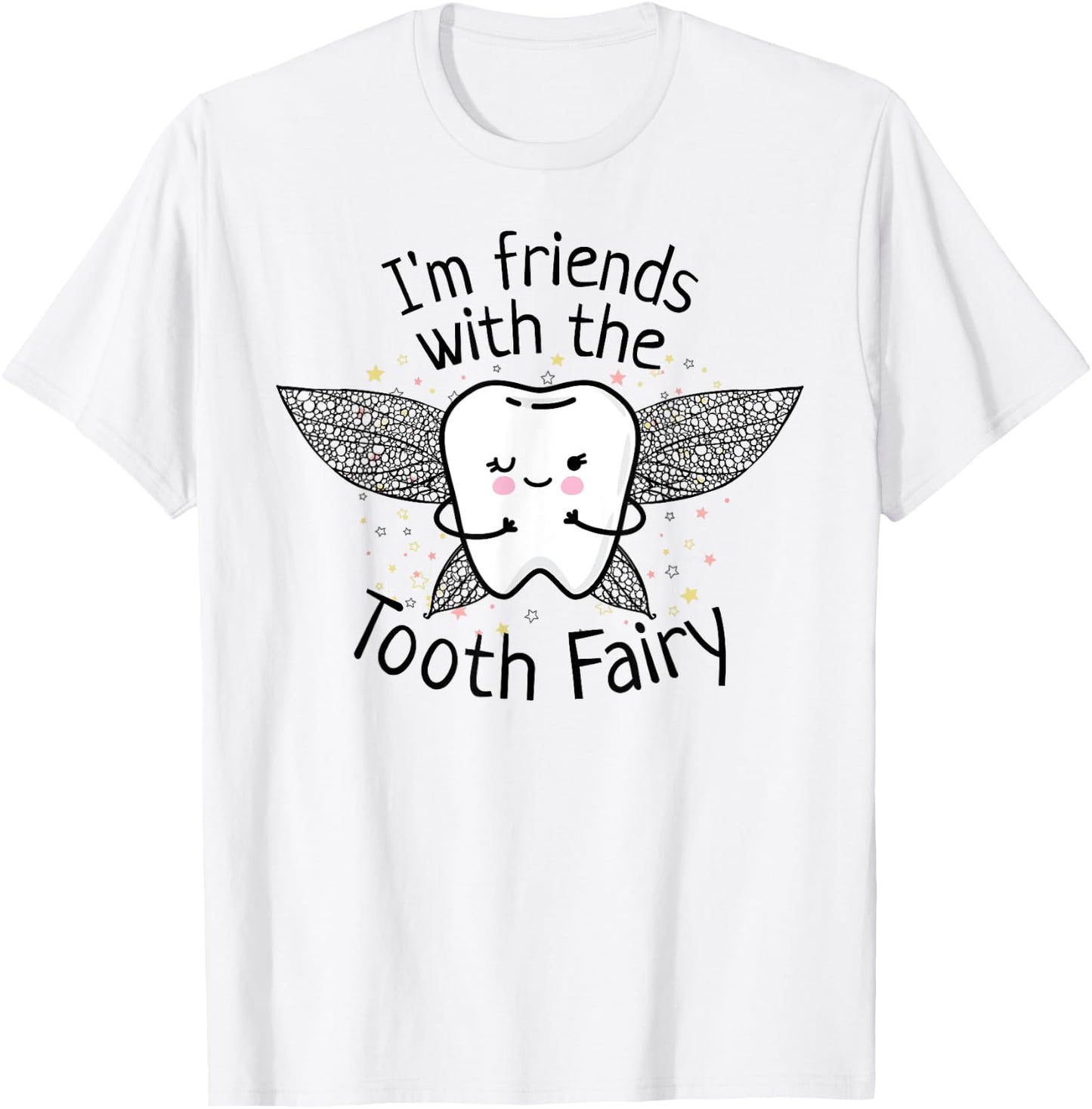 I'm Friends with the Tooth Fairy Funny Pediatric Dentist T-Shirt - T-Shirt | White