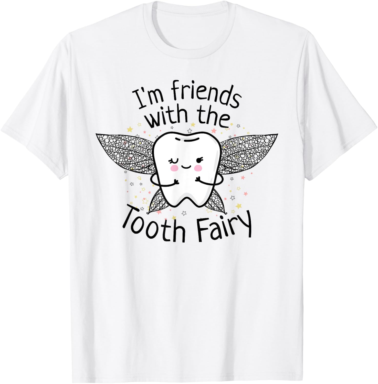I'm Friends with the Tooth Fairy Funny Pediatric Dentist T-Shirt - T-Shirt | White