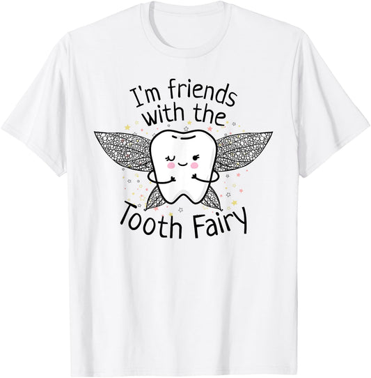 I'm Friends with the Tooth Fairy Funny Pediatric Dentist T-Shirt - T-Shirt | White