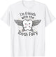 I'm Friends with the Tooth Fairy Funny Pediatric Dentist T-Shirt - T-Shirt | White