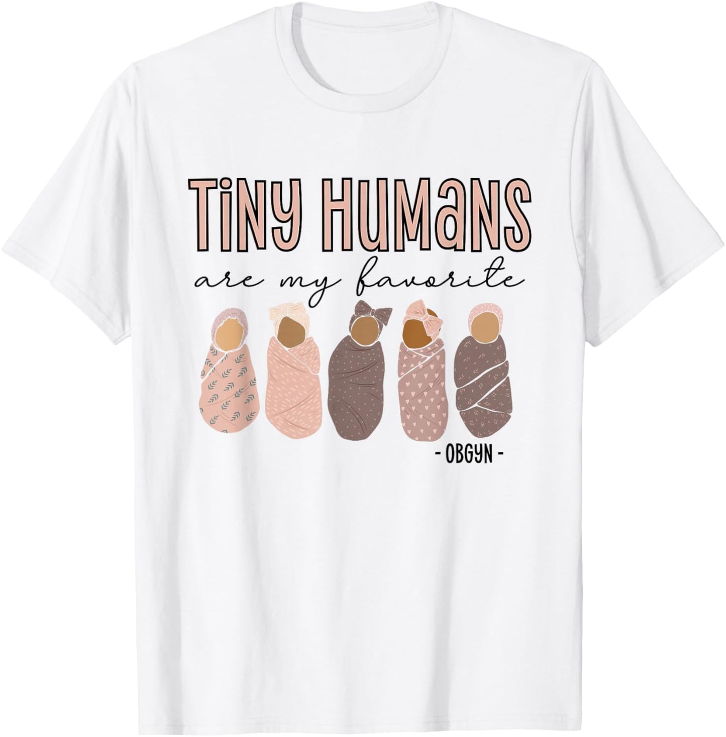 Tiny Humans Are My Favorite, OBGYN T-Shirt - T-Shirt | White