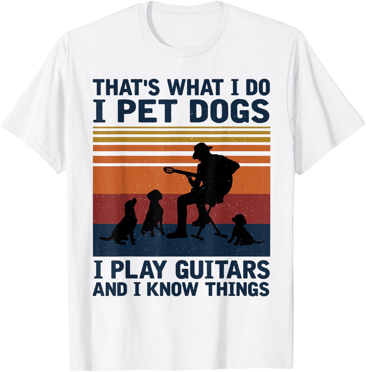 That's What I Do I Pet Dogs I Play Guitars T-Shirt - T-Shirt | White