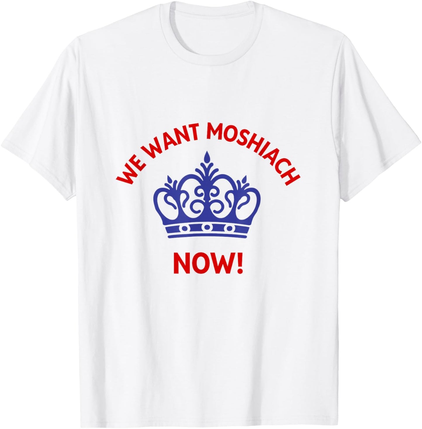We Want Moshiach Now Messiah Chabad Lubavitch Rebbe Jewish T-Shirt - T-Shirt | White