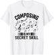 Composing Is My Secret Skill Music Composer Compose Song T-Shirt - T-Shirt | White