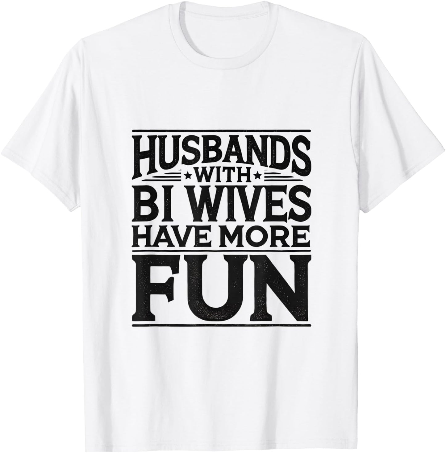 Husbands with Bi Wives Have More Fun Swinger Lifestyle T-Shirt - T-Shirt | White