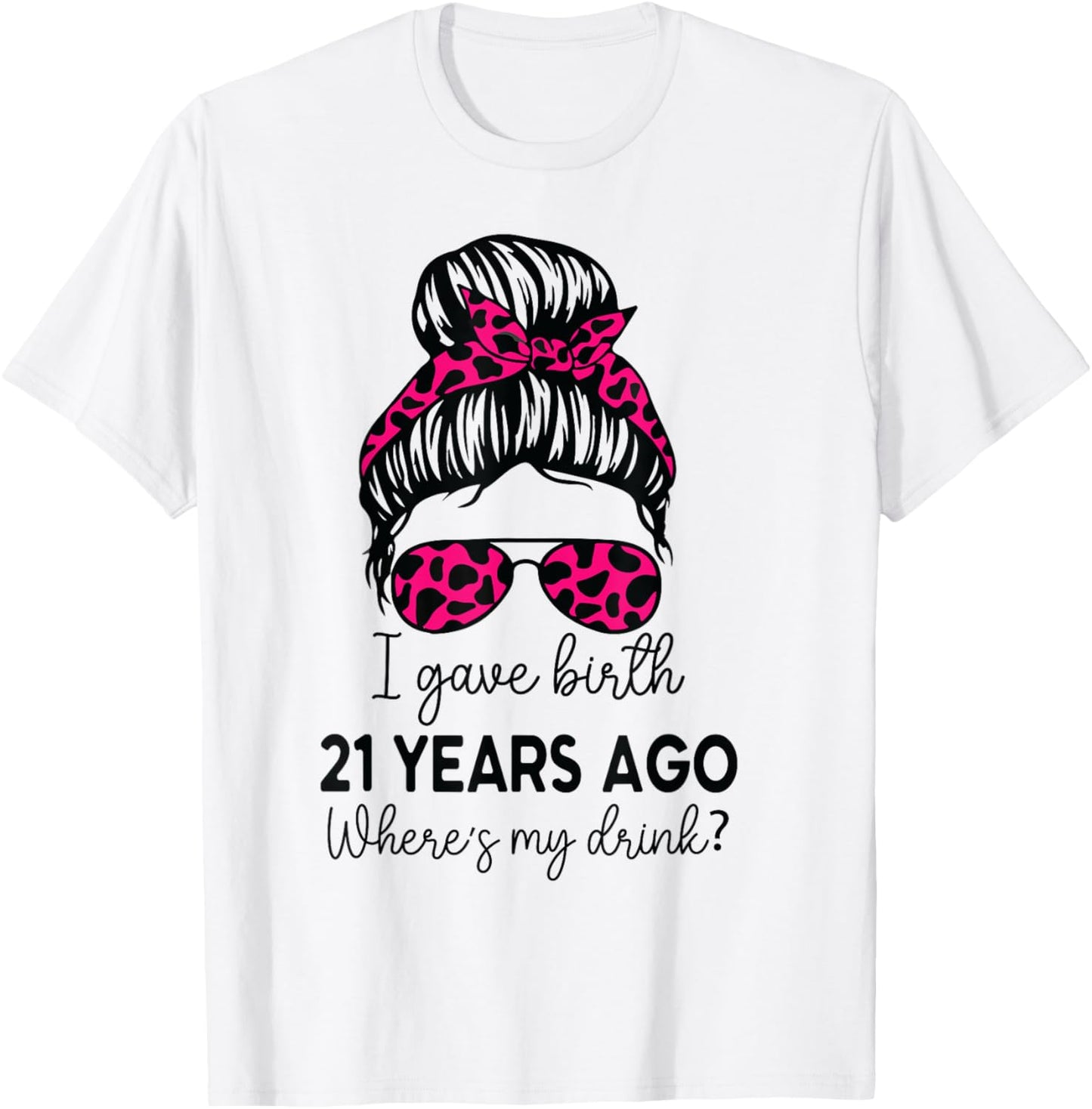 Girl I Gave Birth 21 Years Ago Birthday Where's My Drink T-Shirt - T-Shirt | White