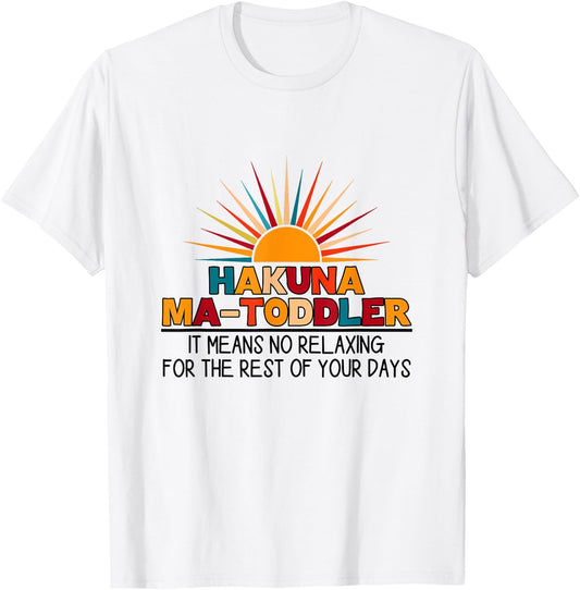 Hakuna Ma Toddler It Means No Relaxing Funny Toddler Mom T-Shirt - T-Shirt | White