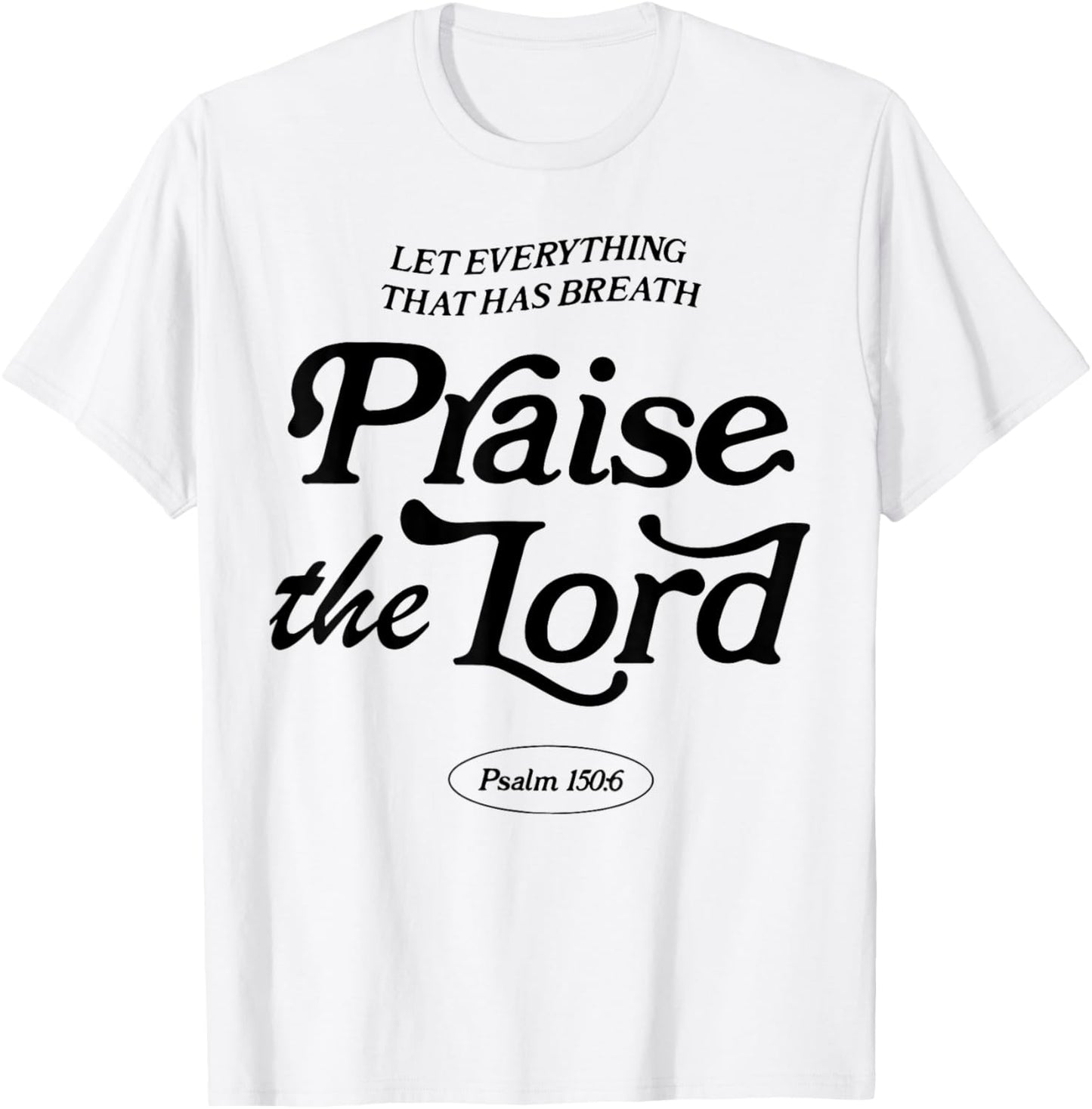 Let Everything That Has Breath Praise The Lord T-Shirt - T-Shirt | White